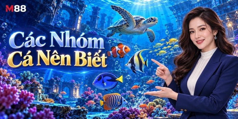Các Nhóm Cá Nên Biết