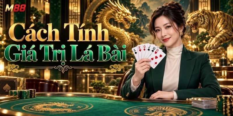 Cách Tính Giá Trị Lá Bài