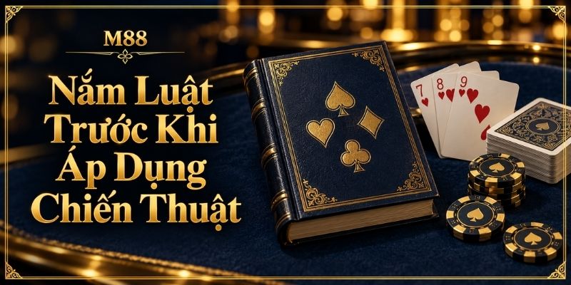 Nắm Luật Trước Khi Áp Dụng Chiến Thuật
