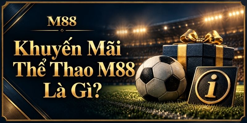 Khuyến Mãi Thể Thao M88 Là Gì?