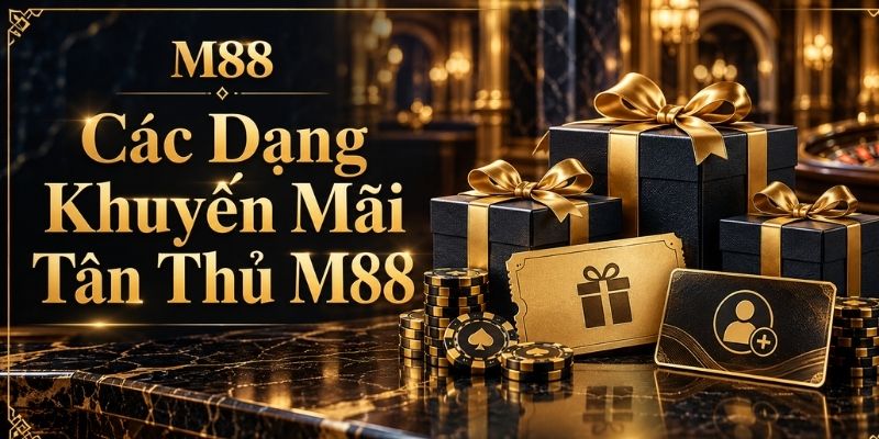 Các Dạng Khuyến Mãi Tân Thủ M88