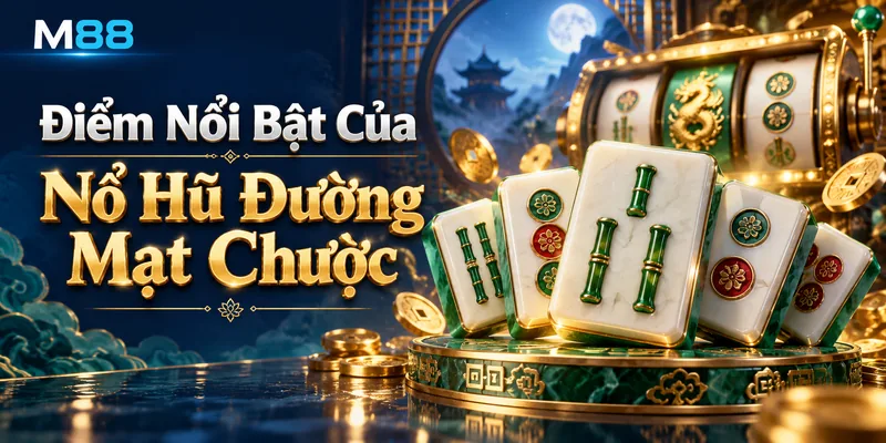 Điểm Nổi Bật Của Nổ Hũ Đường Mạt Chược