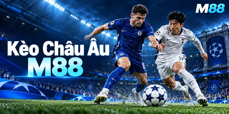 Tổng Quan Về Kèo Châu Âu M88