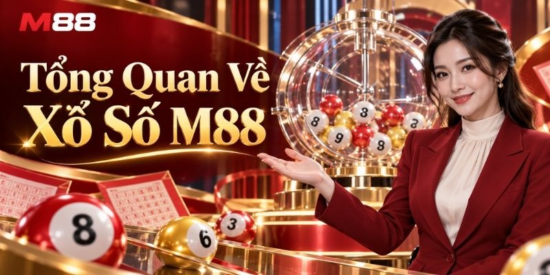 Tổng Quan Về Xổ Số M88