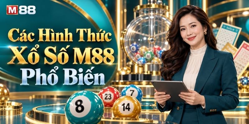 Các Hình Thức Xổ Số M88 Phổ Biến