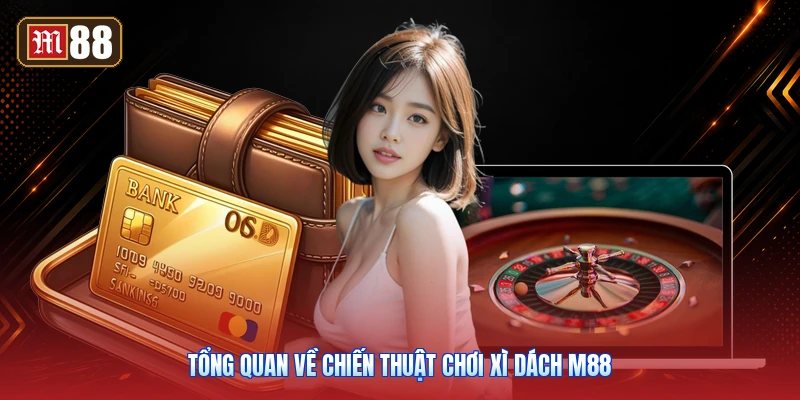 Tổng Quan Về Chiến Thuật Chơi Xì Dách M88